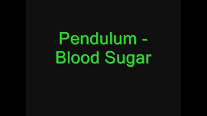 Pendulum - Blood Sugar