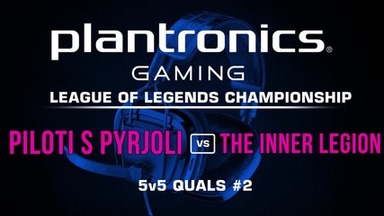 Piloti s Pyrjoli vs The Inner Legion - Plantronics LoL Championship #2