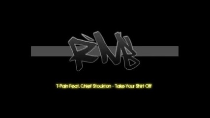 T - Pain Feat. Chief Stockton - Take Your Shirt Off 