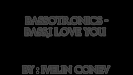 bassotronics - bass, i love you