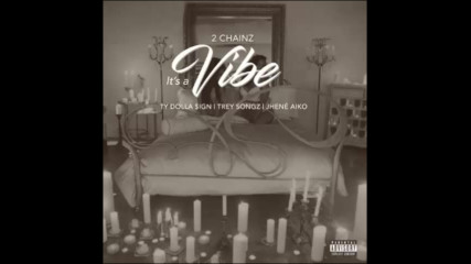 *2017* 2 Chainz ft. Ty Dolla Sign, Trey Songz & Jhene Aiko - It's a Vibe