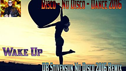Db Stivensun vs. Unknown Artist - Wake Up ( Db Stivensun Nu Disco 2016 Remix ) ( Bulgarian Disco )