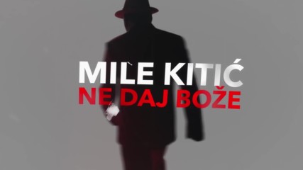 Mile Kitic - Ne daj Boze (hq) (bg sub)