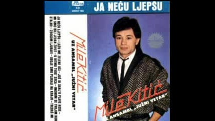 Mile Kitic - Ja Necu Ljepsu