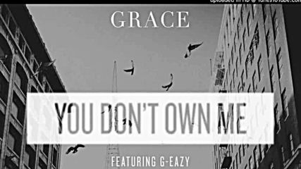Grace - You Dont Own Me - Feat. G-eazy
