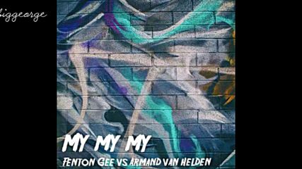Fenton Gee vs Armand Van Helden - My My My