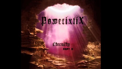 Powerixtix - Eternity - Part I I - 1 - 2012