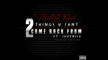 Philthy Rich ft. Juvenile - 2 Things U Can't Come Back From