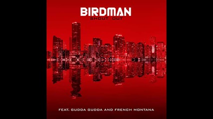 Birdman ft. Gudda Gudda & French Montana - Shout Out