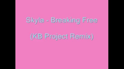 Skyla - Breaking Free ( Kb Project Remix)