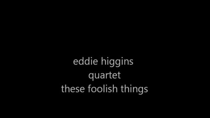 Eddie Higgins quartet - These foolish things
