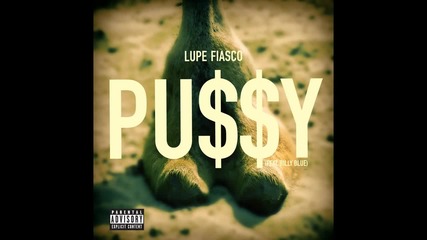 Lupe Fiasco ft. Billy Blue - Pussy
