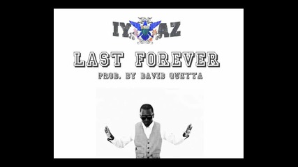 Iyaz - Last Forever (prod. by David Guetta)