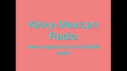 Kinky - Mexican Radio 