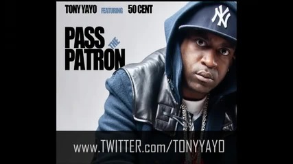 Tony Yayo - Pass The Patron feat 50 Cent - New Single - May 2010 