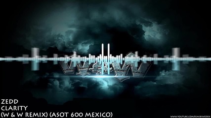 V O C A L - Zedd - Clarity ( W & W Remix ) ( Asot 600 Mexico )