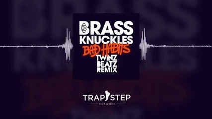 Brass Knuckles - Bad Habits (twinz Beatz Remix)