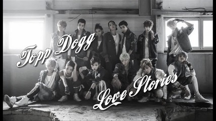 Topp Dogg Love Stories // Love you for what are you //