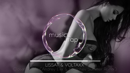 Lissat & Voltaxx - Closer To Me (andrey Exx & Fomichev Reboot Summer 2015 Remix)