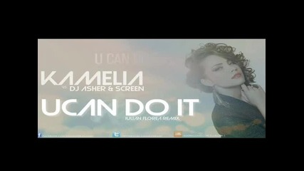 Kamelia vs. Dj Asher & Screen - U Can Do It (iulian Florea remix)