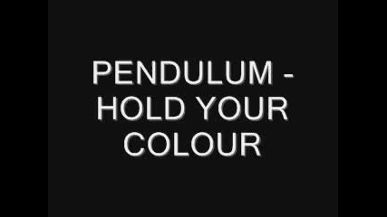 pendulum - hold your colour