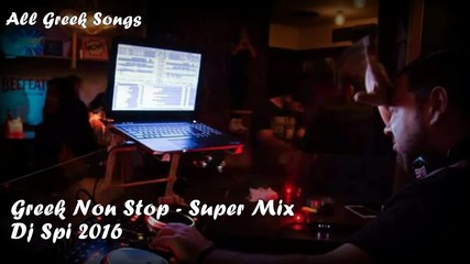 New 2016 '' Greek'' Non Stop - Super Mix _ Dj Spi (2016)