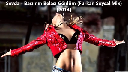 Страхотна! Sevda - Basimin Belasi Gonlum ( Furkan Soysal Mix) [2014]