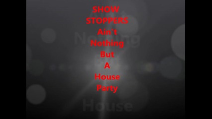Showstoppers - Ain't Nothing But A House Party