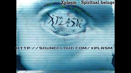 Xplasm - Spiritual beings (11.11.2011 forthcoming on Sonic Nation records )