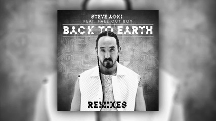 2o15! Steve Aoki feat. Fall Out Boy - Back To Earth ( The Chainsmokers Remix ) ( Аудио )