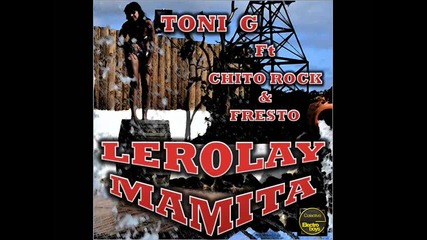 Toni G ft Chito Rock & Fresto - Lerolay Mamita
