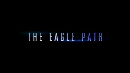 Страхотният трейлър на предстоящия филм The Eagle Path (2013)