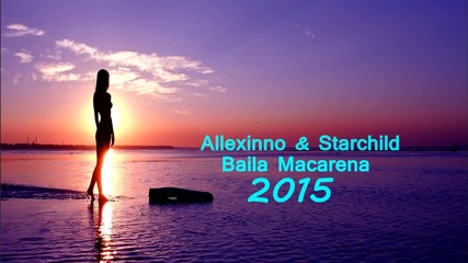 Allexinno Starchild - Baila Macarena 2015