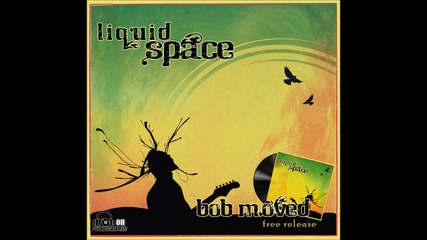 Liquid Space - Bob Moved