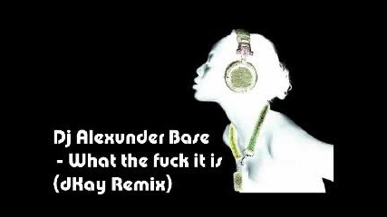 Dj Alexunder Base - What the fuck it is