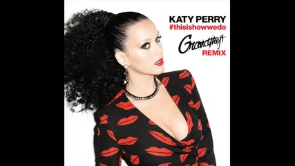 *2014* Katy Perry - This is how we do ( Grandtheft radio edit )