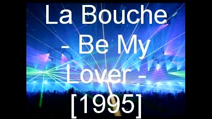La Bouche - Be My Lover
