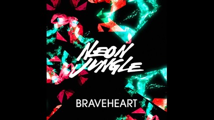 Neon Jungle - Braveheart