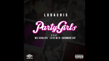 Ludacris - Party Girls ( Explicit ) feat. Wiz Khalifa, Jeremih & Cashmere Cat ( A U D I O )