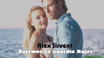 Текст и Превод!!! Alex Sirvent - Bajemos La Guardia Mujer