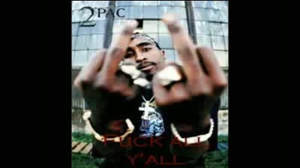 2pac - Fuck all Yall