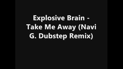 Explosive Brain - Take Me Away (dubstep Remix)