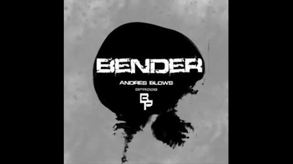 Andres Blows - Bender [bpr 008]