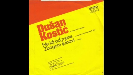 Dusan Kostic - Ne idi od mene