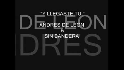 Y Llegaste Tu - Andres De Leon & Sin Bandera
