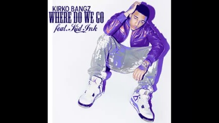 *2015* Kirko Bangz ft. Kid Ink - Where do we go ( Snippet )