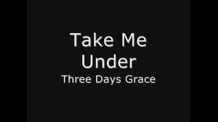 Three Days Grace - Take Me Under