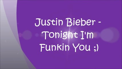 Justin Bieber - Tonight I'm Fuckin You