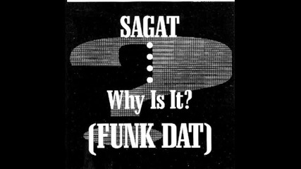 Sagat - Funk Dat (why Is It.) 