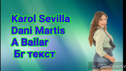 Karol Sevilla & Dani Martis A Bailar (да танцувам) Бг текст
